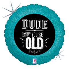 DUDE YOURE OLD HOLO 18" MYLAR