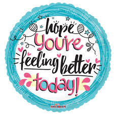 HOPE YOU'RE FEELING BETTER 18"